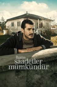 Bütün Saadetler Mümkündür (2017) Yerli Film izle